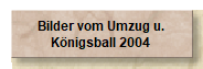 Bilder vom Umzug u.
Knigsball 2004