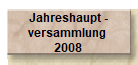 Jahreshaupt -
versammlung 
2008