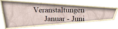 Veranstaltungen 
 Januar - Juni