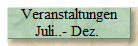 Veranstaltungen 
 Juli..- Dez.