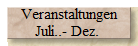 Veranstaltungen 
 Juli..- Dez.